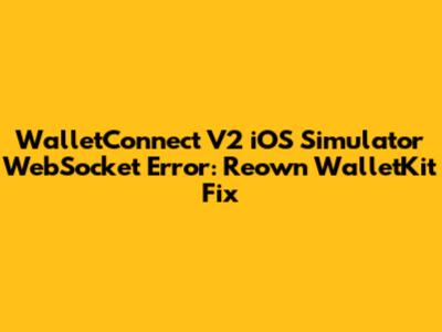 WalletConnect V2 iOS Simulator WebSocket Error: Reown_WalletKit Fix