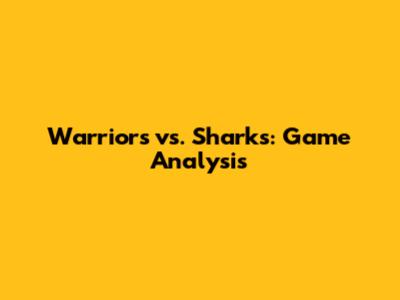 Warriors vs. Sharks: Game Analysis