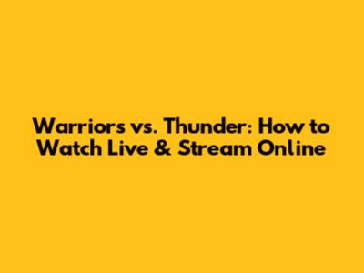 Warriors vs. Thunder: How to Watch Live & Stream Online