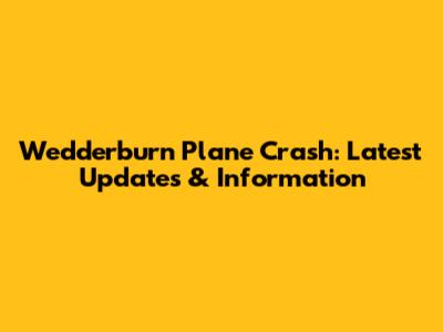 Wedderburn Plane Crash: Latest Updates & Information