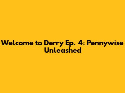 Welcome to Derry Ep. 4: Pennywise Unleashed