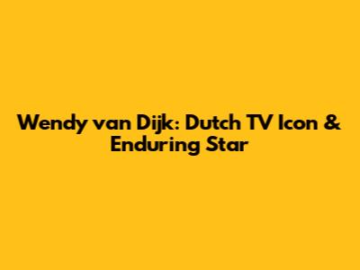 Wendy van Dijk: Dutch TV Icon & Enduring Star