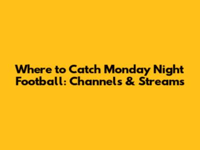 Where to Catch Monday Night Football: Channels & Streams