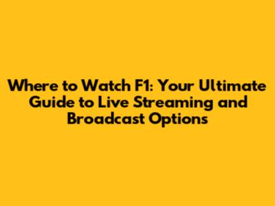 Where to Watch F1: Your Ultimate Guide to Live Streaming and Broadcast Options