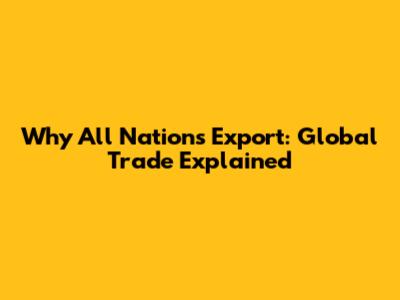 Why All Nations Export: Global Trade Explained