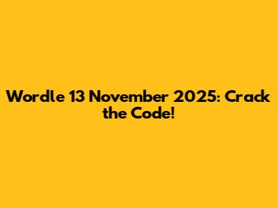 Wordle 13 November 2025: Crack the Code!