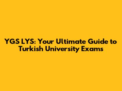 YGS LYS: Your Ultimate Guide to Turkish University Exams