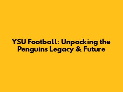 YSU Football: Unpacking the Penguins' Legacy & Future