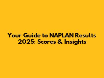 Your Guide to NAPLAN Results 2025: Scores & Insights