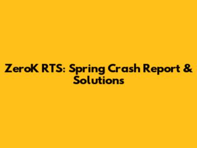 ZeroK RTS: Spring Crash Report & Solutions