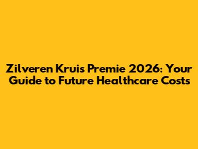 Zilveren Kruis Premie 2026: Your Guide to Future Healthcare Costs